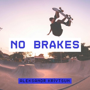 Aleksandr Krivtsun - No Brakes