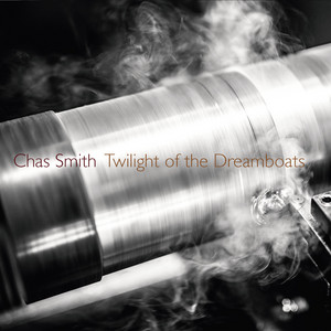 Smith: Twilight of the Dreamboats — Chas Smith