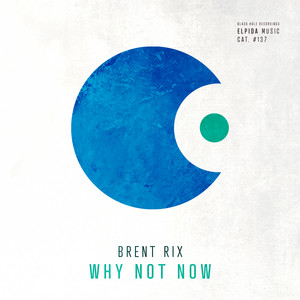 Why Not Now by Brent Rix