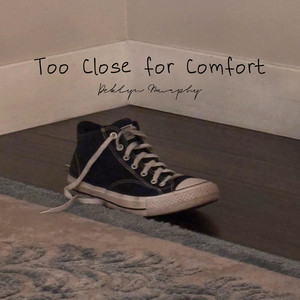 Too Close for Comfort by Deklyn Murphy