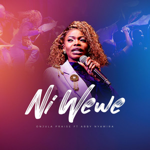 ONJULA PRAISE - Ni Wewe (feat. Abbby Nyawira)
