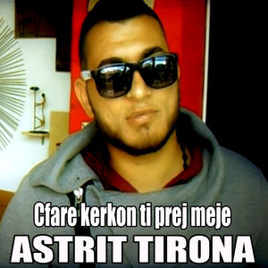 Astrit Tirona - Cfare Kerkon Ti Prej Meje