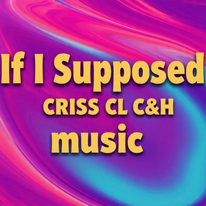 Si el supusiera by Criss CL, C&H music