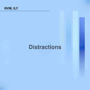Distractions by NVM, ILY
