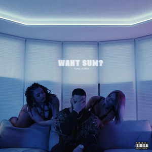 Want Sum? by Yung Kobra
