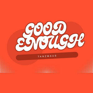 Good Enough by Tanzmaus