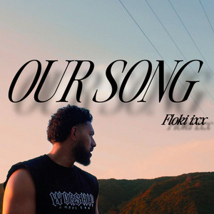OUR SONG by Floki ixx