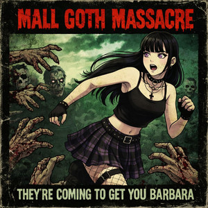 They're Coming to Get You Barbara by Mall Goth Massacre