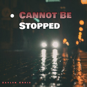 Cannot Be Stopped by Zaylen Croix