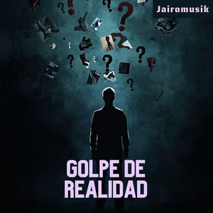 Golpe de realidad by Jairomusik