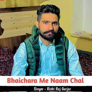 Bhaichara Me Naam Chal by Rishi Raj Gurjar