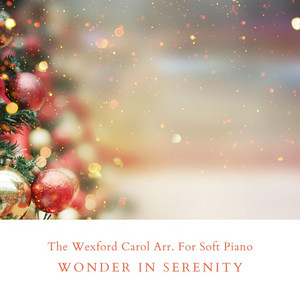 The Wexford Carol Arr. For Soft Piano by Wonder In Serenity