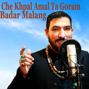 Badar Malang - Che Khpal Amal Ta Goram