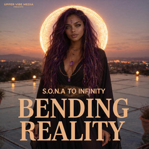 Bending Reality by Upper Vibe Media Presents, S.O.N.A To Infinity