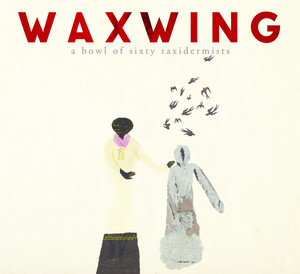A Bowl Of Sixty Taxidermists — Waxwing
