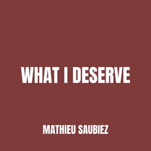 What I Deserve (Remastered) by Mathieu Saubiez