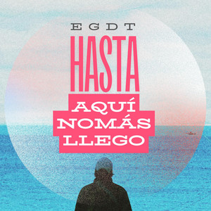 Hasta Aquí Nomás Llego by El Germen de Todo