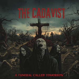A Funeral Called Tomorrow by The Cadavist