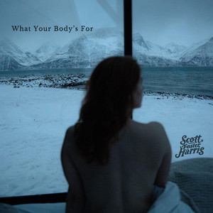 What Your Body's For by Scott Foster Harris