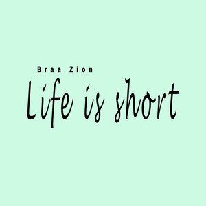 Braa Zion - Life Is Short