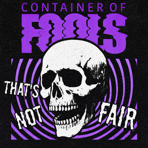 That's Not Fair by Container Of Fools