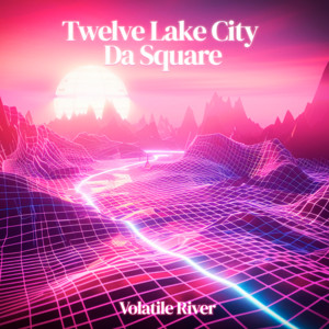 Volatile River by Twelve Lake City, Da Square