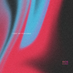 I Sent My Fear Away by RIOS Sounds