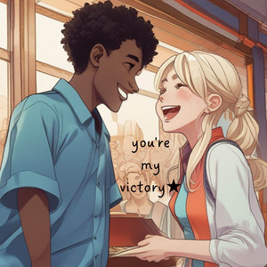 You're my, Victory!