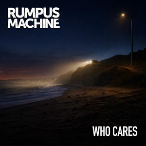 Who Cares by Rumpus Machine