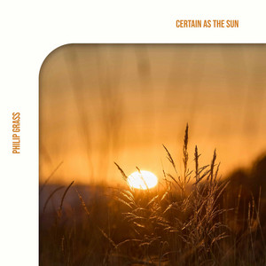 Certain as the Sun by Philip Grass