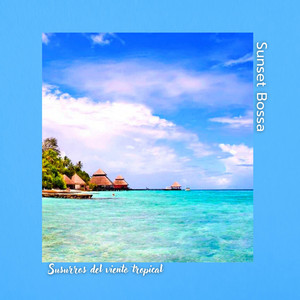 Susurros del Viento Tropical by Sunset Bossa