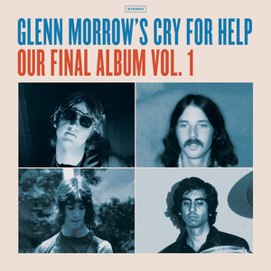 Glenn Morrow’s Cry For Help — Our Final Album Vol. 1 (2026)