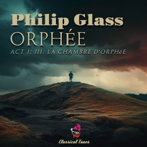 Its Philharmonic Orchestra — Glass: Orphée, Act I: III. La chambre d'Orphée (Arr. for Orchestra by Louis Jullien) (2026)