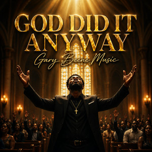 GOD DID IT ANYWAY by Gary Beene