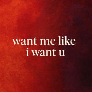 want me like i want u by b_lacy