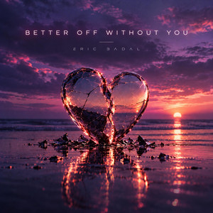 Better Off Without You by Eric Badal