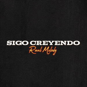 Sigo Creyendo by Raul Melody