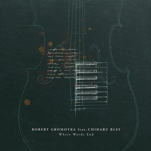 Where Words End by Robert Gromotka, Chiharu Bley Violoncello