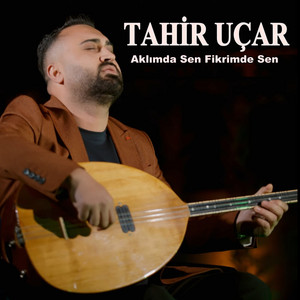 Tahir Uçar - Aklımda Sen Fikrimde Sen