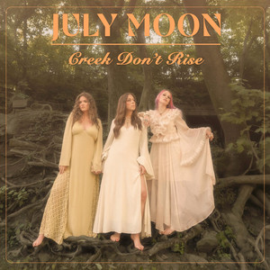 Creek Don't Rise by July Moon