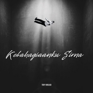 Kebahagiaanku Sirna by Troy Kholagi