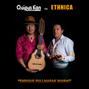 Quipus Kan - Enrique Pullmapak Warmi (feat. Ethnica)