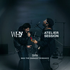 WHY - Atelier Session by SVRN, Max The Darkest Romance
