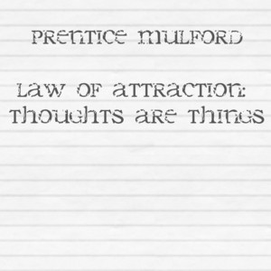 Law of Attraction: Thoughts Are Things