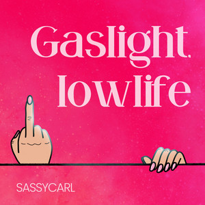 Gaslight, Lowlife by SassyCarl