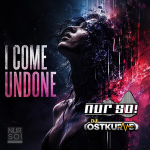 I Come Undone - DJ Ostkurve Edit by Nur So!, DJ Ostkurve