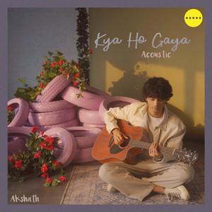 Kya Ho Gaya - Acoustic by Akshath