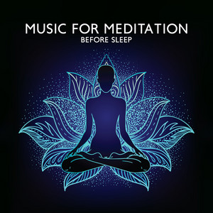 Music for Meditation Before Sleep (Meditation Sounds to Help You Fall Asleep Nicely, Soothe Your Mind and Spirit, Beautiful Dreams with Peaceful Songs) album