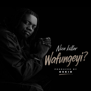 Wafungeyi (Nice Killer) by Oskid Productions