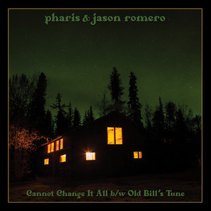 Cannot Change It All B/W Old Bill's Tune — Pharis & Jason Romero